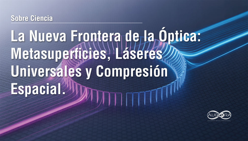 La Nueva Frontera de la Óptica: Metasuperficies, Láseres Universales y Compresión Espacial