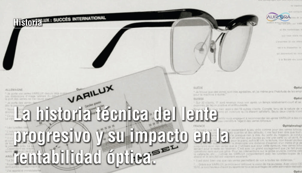 La historia técnica del lente progresivo y su impacto en la rentabilidad óptica