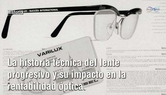 La historia técnica del lente progresivo y su impacto en la rentabilidad óptica