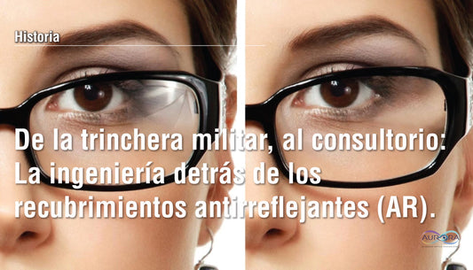 De la trinchera militar al consultorio: La ingeniería detrás de los recubrimientos antirreflejantes (AR)