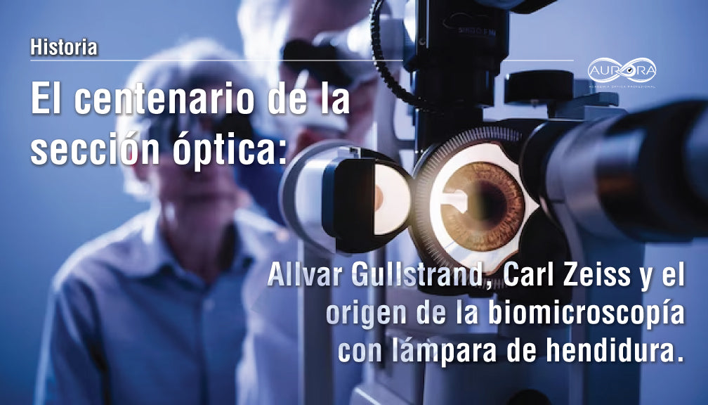 El centenario de la sección óptica: Allvar Gullstrand, Carl Zeiss y el origen de la biomicroscopía con lámpara de hendidura.