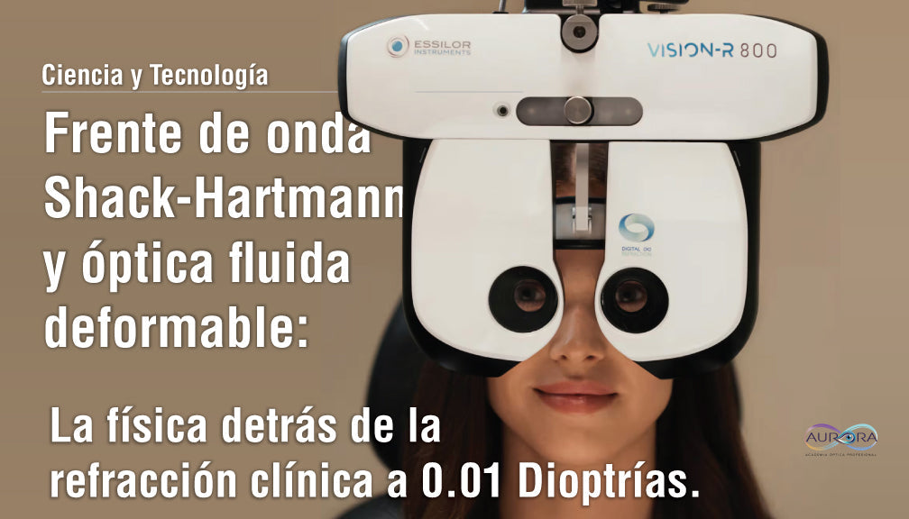 Frente de onda Shack-Hartmann y óptica fluida deformable: La física detrás de la refracción clínica a 0.01 Dioptrías