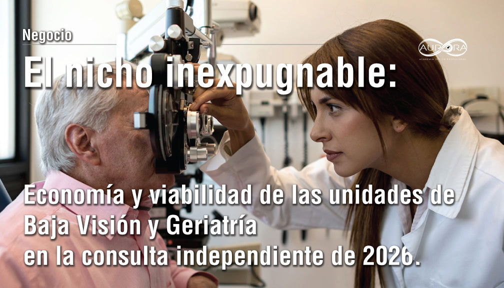 El nicho inexpugnable: Economía y viabilidad de las unidades de Baja Visión y Geriatría en la consulta independiente de 2026